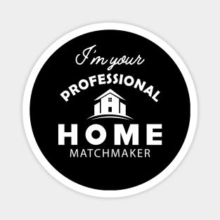 Real Estate - I'm your professional home matchmaker Magnet